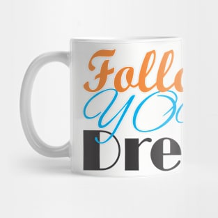 follow your dreams Mug